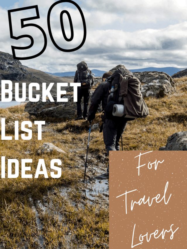 50 CRAZY Bucket List Ideas for People Who Love to Travel STORY